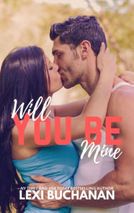 Title: Will You Be Mine (Kincaid Sisters, #3), Author: Lexi Buchanan