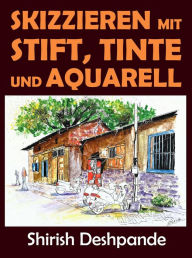 Title: Skizzieren mit Stift, Tinte und Aquarell, Author: Shirish D