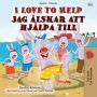 I Love to Help Jag älskar att hjälpa till (English Swedish Bilingual Collection)