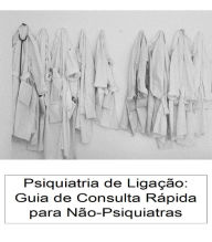 Title: Psiquiatria de Ligação: Guia de Consulta Rápida para Não-Psiquiatras, Author: Susana H. Mendes