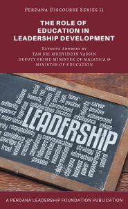 Title: The Role of Education in Leadership Development (Perdana Discourse Series, #11), Author: Perdana Leadership Foundation