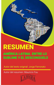 Title: Resumen de América Latina. Entre lo sublime y el desconsuelo (RESÚMENES UNIVERSITARIOS), Author: MAURICIO ENRIQUE FAU
