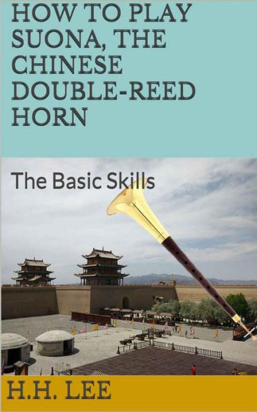 How to Play Suona, the Chinese Double-reed Horn: The Basic Skills