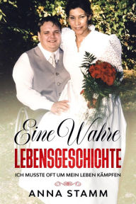 Title: Eine Wahre Lebensgeschichte (1), Author: Anna Stamm