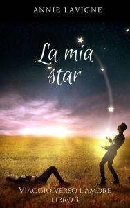 Title: Viaggio verso l'Amore, libro 3 : La mia star, Author: Annie Lavigne