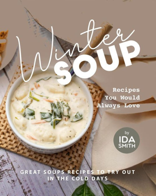 Winter Soup Recipes You Would Always Love Great Soups Recipes to Try