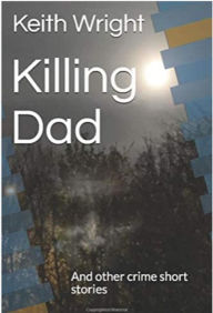 Title: Killing Dad (Crime Short Stories, #1), Author: Keith Wright