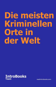 Title: Die Meisten Kriminellen Orte in der Welt, Author: IntroBooks Team