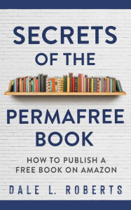 Title: Secrets of the Permafree Book, Author: Dale L. Roberts