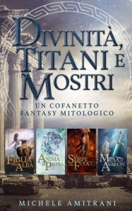 Title: Divinità, Titani e Mostri (Le cronistorie mitologiche, #1), Author: Michele Amitrani
