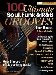 Title: 100 Ultimate Soul, Funk and R&B Grooves for Bass, Author: Andrew D. Gordon