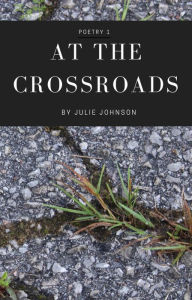 Title: At The Crossroads (Poetry Collection, #1), Author: Julie Johnson