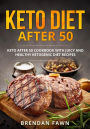 Keto Diet after 50, Keto after 50 Cookbook with Juicy and Healthy Ketogenic Diet Recipes (Keto Cooking, #4)