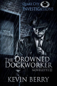 Title: The Drowned Dockworker (Quake City Investigations, #1), Author: Kevin Berry