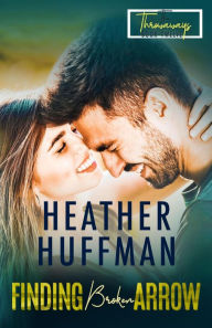 Title: Finding Broken Arrow (The Throwaways, #12), Author: Heather Huffman