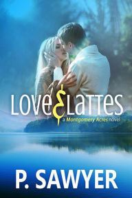 Title: Love & Lattes (Montgomery Acres), Author: P. Sawyer