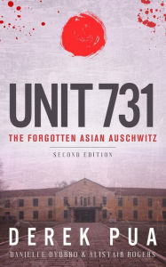 Title: Unit 731:The Forgotten Asian Auschwitz, Author: Derek Pua