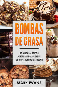 Title: Bombas de Grasa: ¡60 deliciosas recetas de bombas de grasa que en definitiva tendrás que probar!, Author: Mark Evans