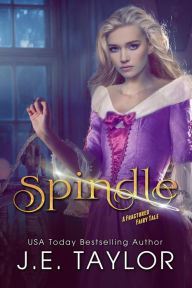 Title: Spindle (Fractured Fairy Tales, #7), Author: J.E. Taylor