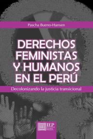 Title: Derechos feministas y humanos en el Perú, Author: Pascha Bueno-Hansen