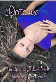 Title: Deite-me (Um Livro de Kellam High), Author: Tamara Hart Heiner