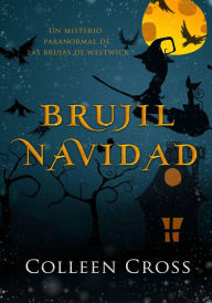 Title: Brujil Navidad (Los misterios de las brujas de Westwick, #4), Author: Colleen Cross
