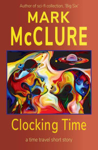 Title: Clocking Time, Author: Mark MCCLURE