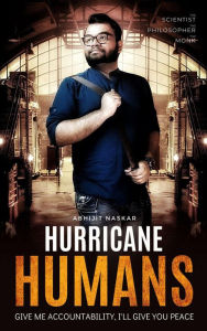 Title: Hurricane Humans: Give Me Accountability, I'll Give You Peace, Author: Abhijit Naskar