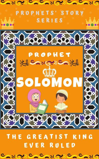 Prophet Sulaiman ; The Greatest King Ever Ruled (Prophet Story Series ...