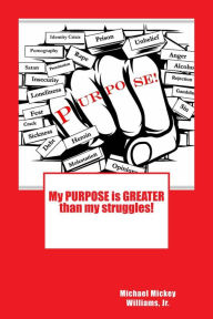 Title: My Purpose is Greater than my Struggles, Author: Michael Mickey Williams