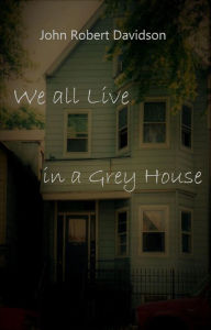 Title: We all Live in a Grey House, Author: John Davidson