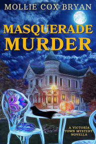 Title: Masquerade Murder (A Victoria Town Mystery Novella, #2), Author: Mollie Bryan