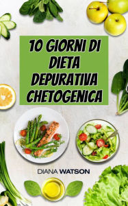 Title: 10 giorni di dieta depurativa chetogenica, Author: Diana Watson