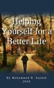 Title: Helping Yourself for a Better Life, Author: Mohammad B Saydah