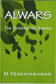 Title: Alwars, The Vaishnavite Saints, Author: M VENKATARAMAN