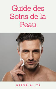 Title: Guide des Soins de la Peau, Author: Steve Alita