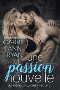 Title: Une passion nouvelle (Les Frères Gallagher, #2), Author: Carrie Ann Ryan