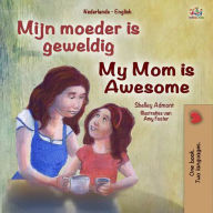 Title: Mijn moeder is geweldig My Mom is Awesome (Dutch English Bilingual Edition), Author: Shelley Admont