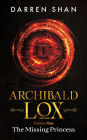 Archibald Lox Volume 1: The Missing Princess (Archibald Lox volumes, #1)