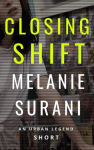 Title: Closing Shift (Urban Legends, #1), Author: Melanie Surani