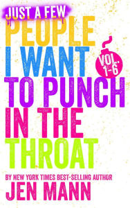 Title: Just a Few People I Want to Punch in the Throat Vol. 1-6, Author: Jen Mann