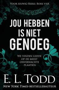 Title: Jou hebben is niet genoeg (Voor eeuwig, #4), Author: E. L. Todd