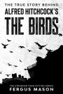 The True Story Behind Alfred Hitchcock's The Birds (Stranger Than Fiction, #2)