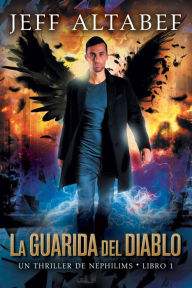 Title: La Guarida del Diablo (Un Thriller de Nephilims - Libro 1, #1), Author: Jeff Altabef