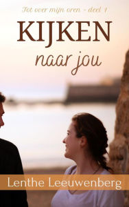 Title: Kijken naar jou (Tot over mijn oren, #1), Author: Lenthe Leeuwenberg