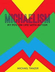 Title: MICHAELISM: My POV on Life with Autism, Author: Michael Tanzer