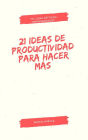 21 ideas de productividad para hacer más