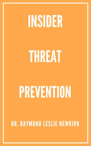 Title: Insider Threat Prevention (The Psychology of Insider Threat Prevention, #3), Author: Raymond Newkirk Psy.D.