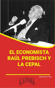 Title: El economista Raúl Prebisch y la CEPAL (RESÚMENES UNIVERSITARIOS), Author: MAURICIO ENRIQUE FAU