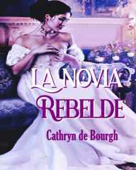 Title: La novia rebelde (Pasiones prohibidas, #2), Author: Cathryn de Bourgh